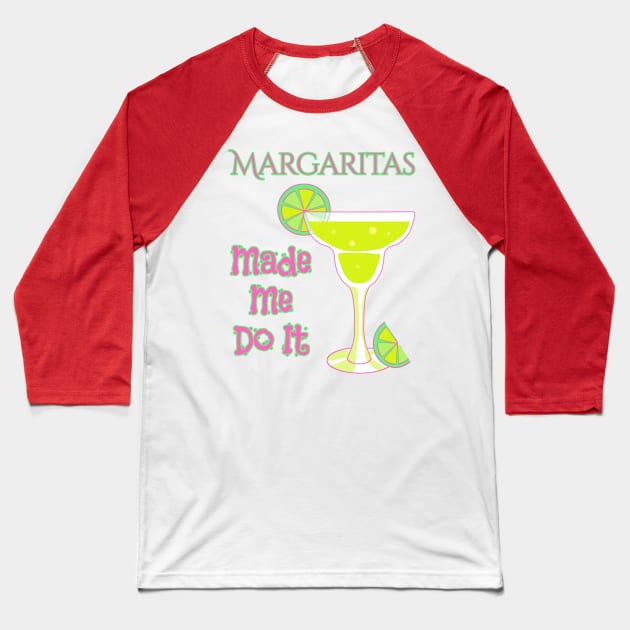 Margaritas Made Me Do It Baseball T-Shirt by macdonaldcreativestudios